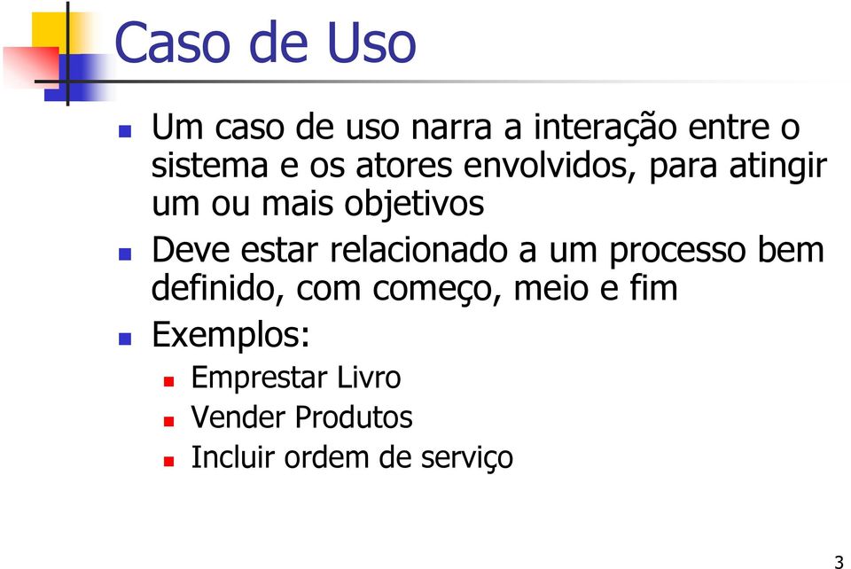 relacionado a um processo bem definido, com começo, meio e fim