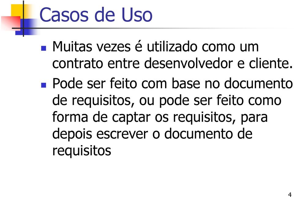 Pode ser feito com base no documento de requisitos, ou pode