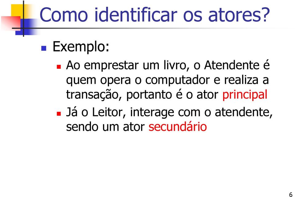 opera o computador e realiza a transação, portanto é