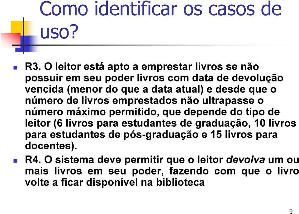 desde que o número de livros emprestados não ultrapasse o número máximo permitido, que depende do tipo de leitor (6 livros para