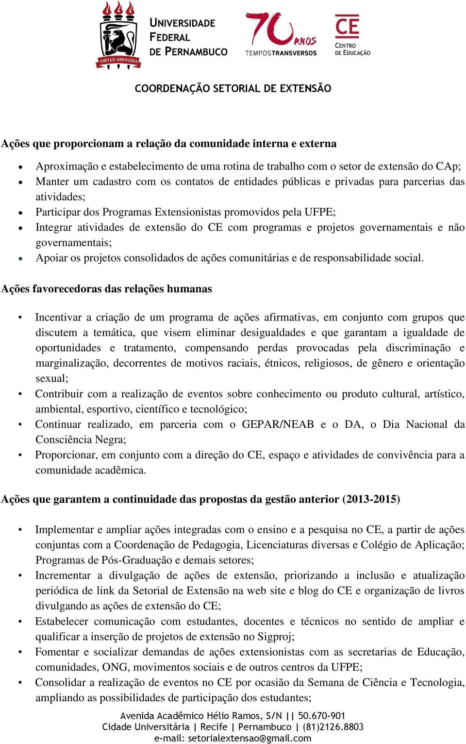 governamentais e não governamentais; Apoiar os projetos consolidados de ações comunitárias e de responsabilidade social.