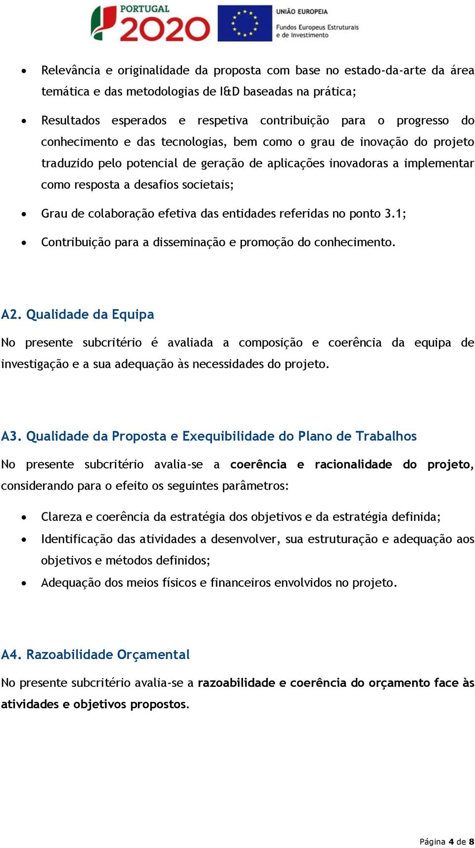 colaboração efetiva das entidades referidas no ponto 3.1; Contribuição para a disseminação e promoção do conhecimento. A2.