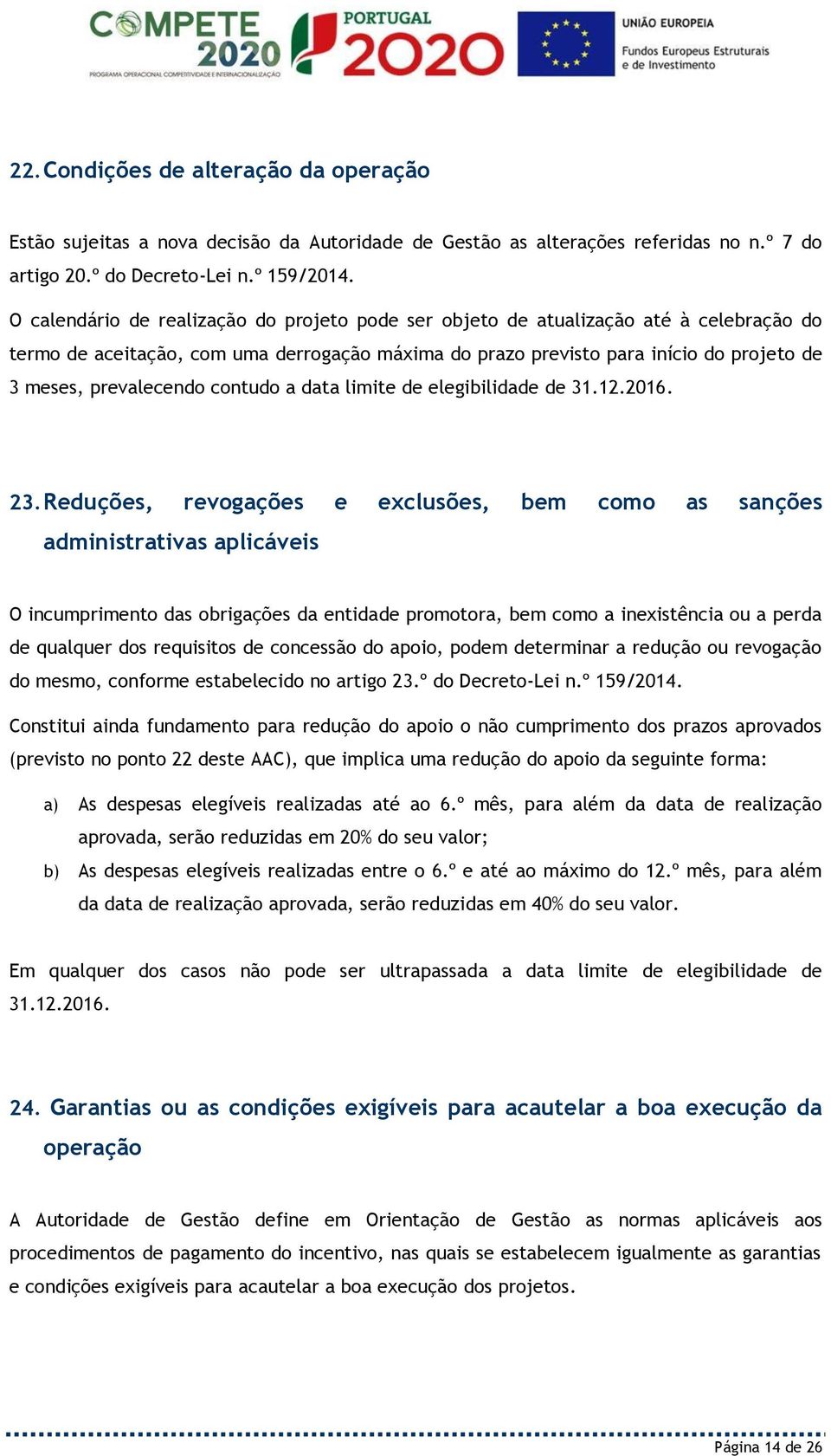 prevalecendo contudo a data limite de elegibilidade de 31.12.2016. 23.