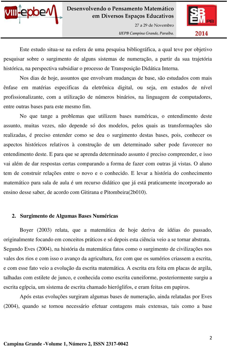 Nos dias de hoje, assuntos que envolvam mudanças de base, são estudados com mais ênfase em matérias especificas da eletrônica digital, ou seja, em estudos de nível profissionalizante, com a