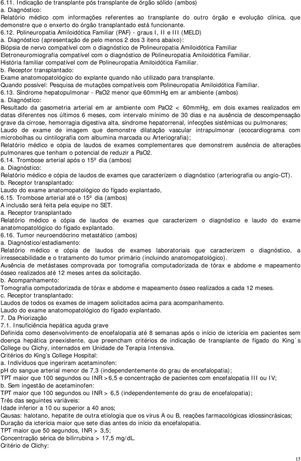Polineuropatia Amiloidótica Familiar (PAF) - graus I, II e III (MELD) a.