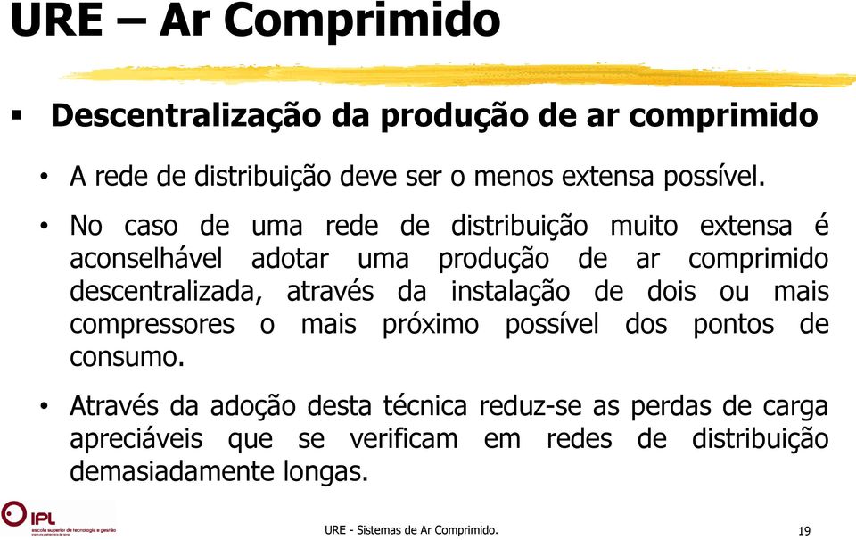 através da instalação de dois ou mais compressores o mais próximo possível dos pontos de consumo.