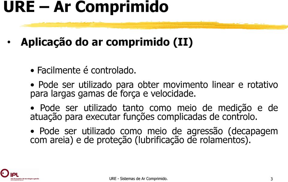 Pode ser utilizado tanto como meio de medição e de atuação para executar funções complicadas de