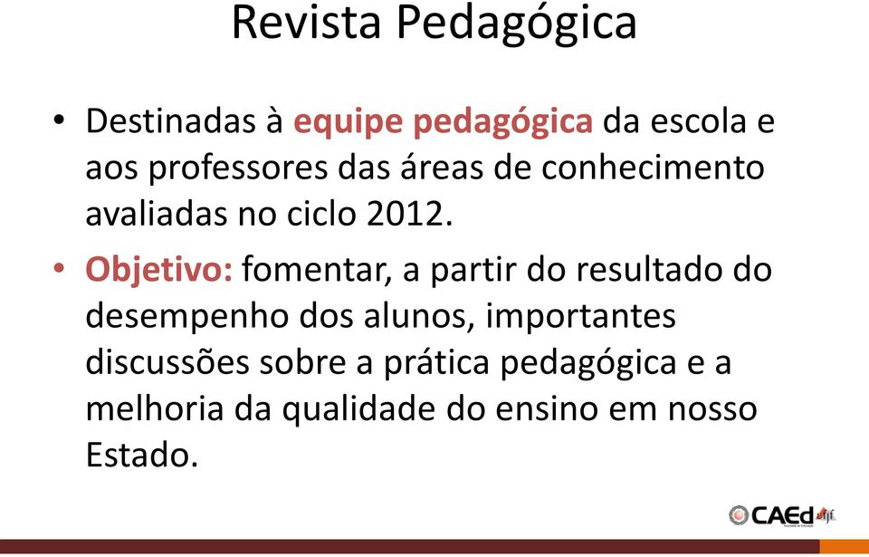 Objetivo: fomentar, a partir do resultado do desempenho dos alunos,