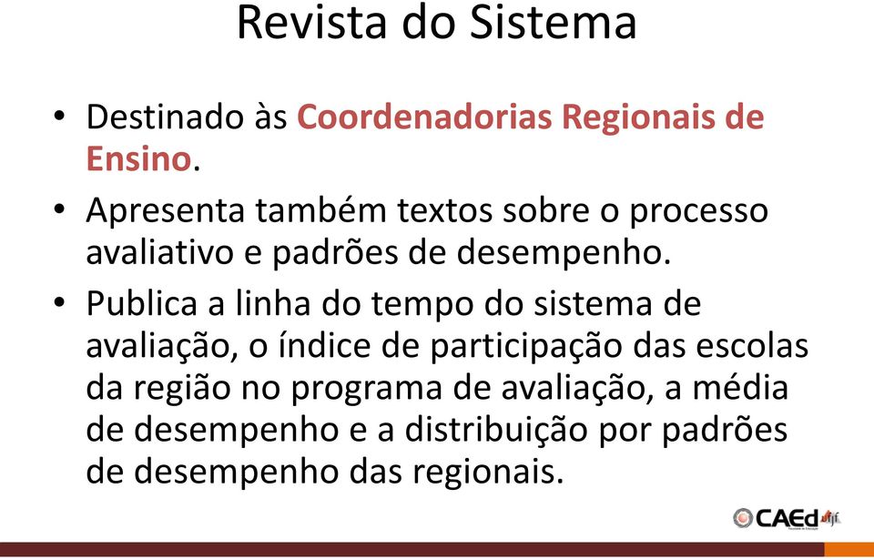 Publica a linha do tempo do sistema de avaliação, o índice de participação das escolas