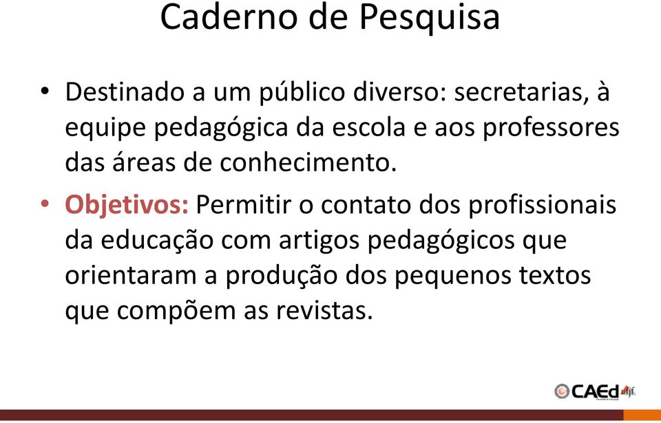 Objetivos: Permitir o contato dos profissionais da educação com artigos