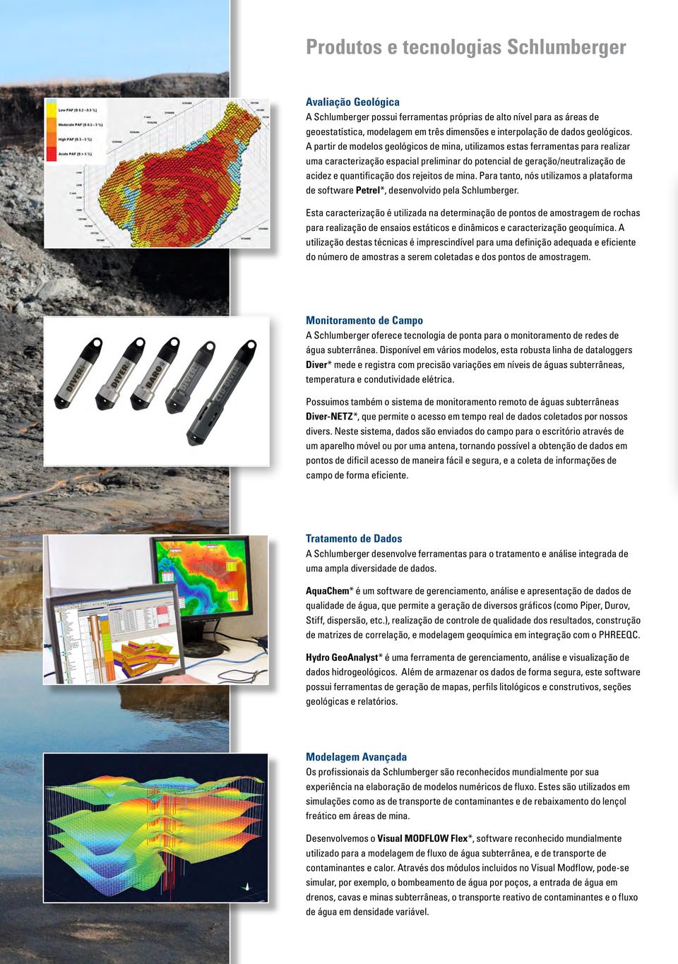 A partir de modelos geológicos de mina, utilizamos estas ferramentas para realizar uma caracterização espacial preliminar do potencial de geração/neutralização de acidez e quantificação dos rejeitos