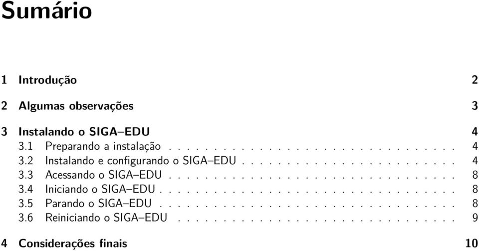 ................................ 8 3.6 Reiniciando o SIGA EDU............................... 9 4 Considerações finais 10