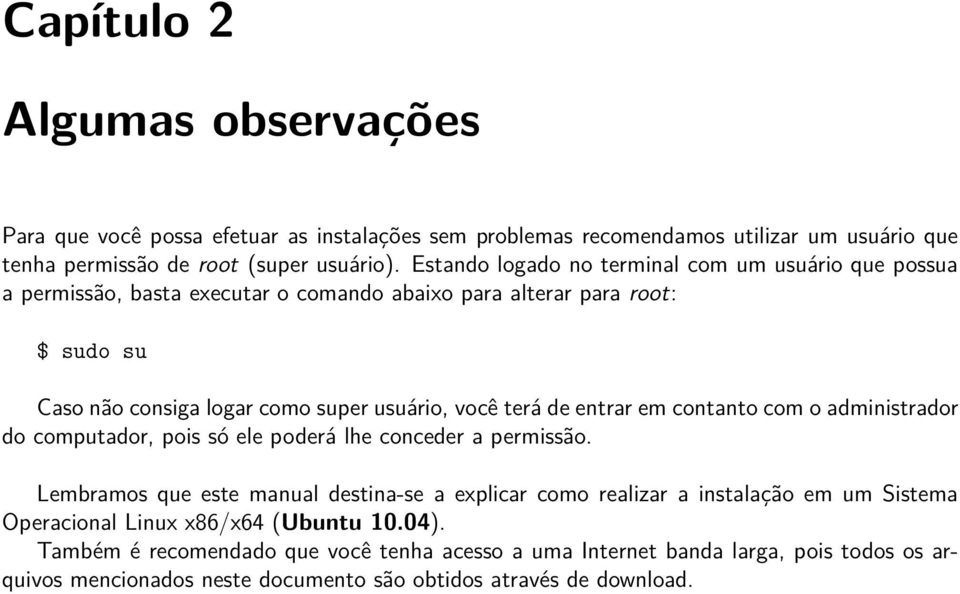 de entrar em contanto com o administrador do computador, pois só ele poderá lhe conceder a permissão.