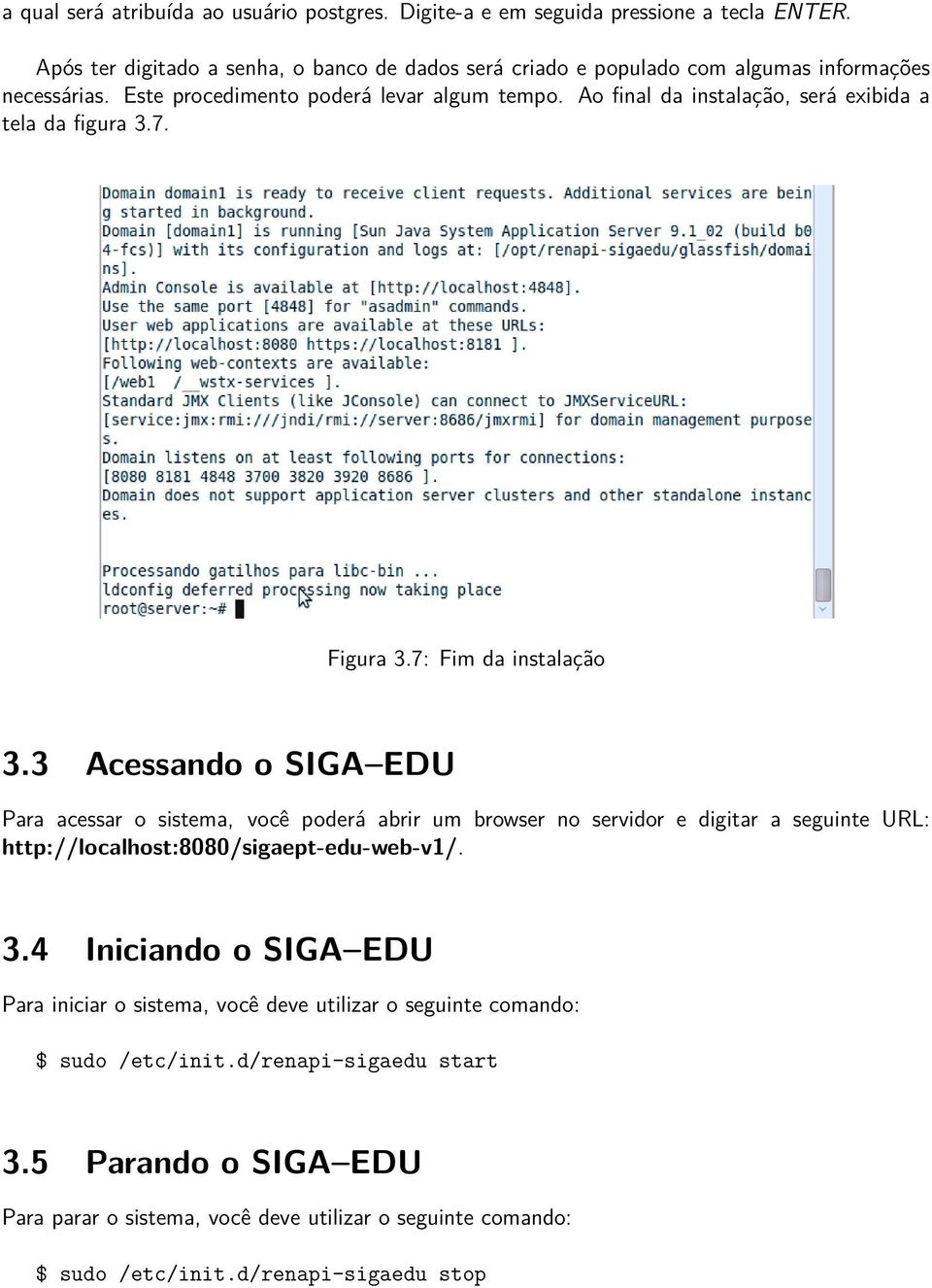 Ao final da instalação, será exibida a tela da figura 3.7. Figura 3.7: Fim da instalação 3.