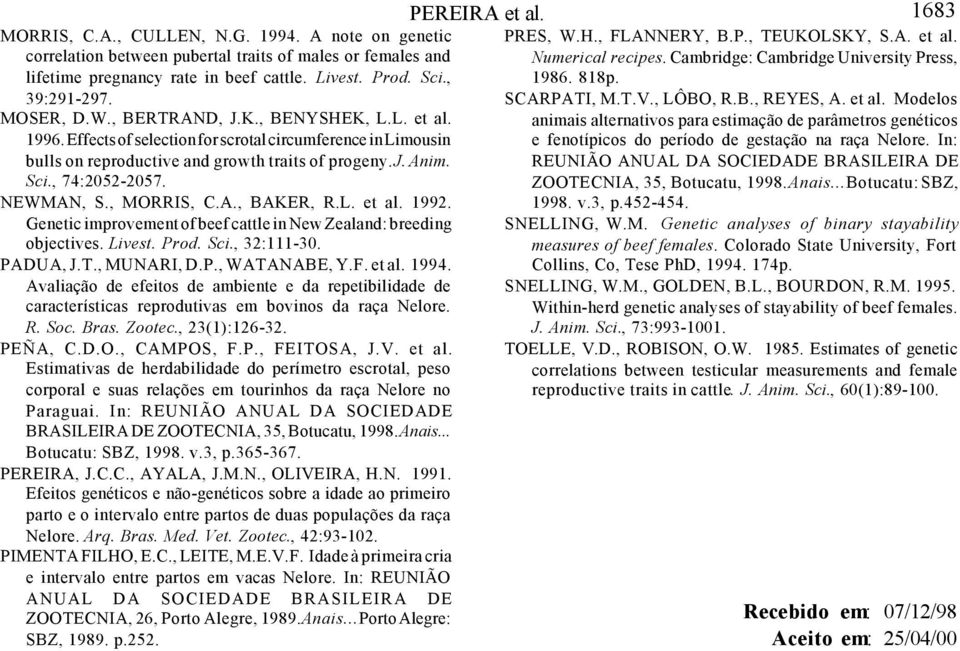 , MORRIS, C.A., BAKER, R.L. et al. 199. Genetic improvement of beef cattle in New Zealand: breeding objectives. Livest. Prod. Sci., 3:111-3. PADUA, J.T., MUNARI, D.P., WATANABE, Y.F. et al. 1994.