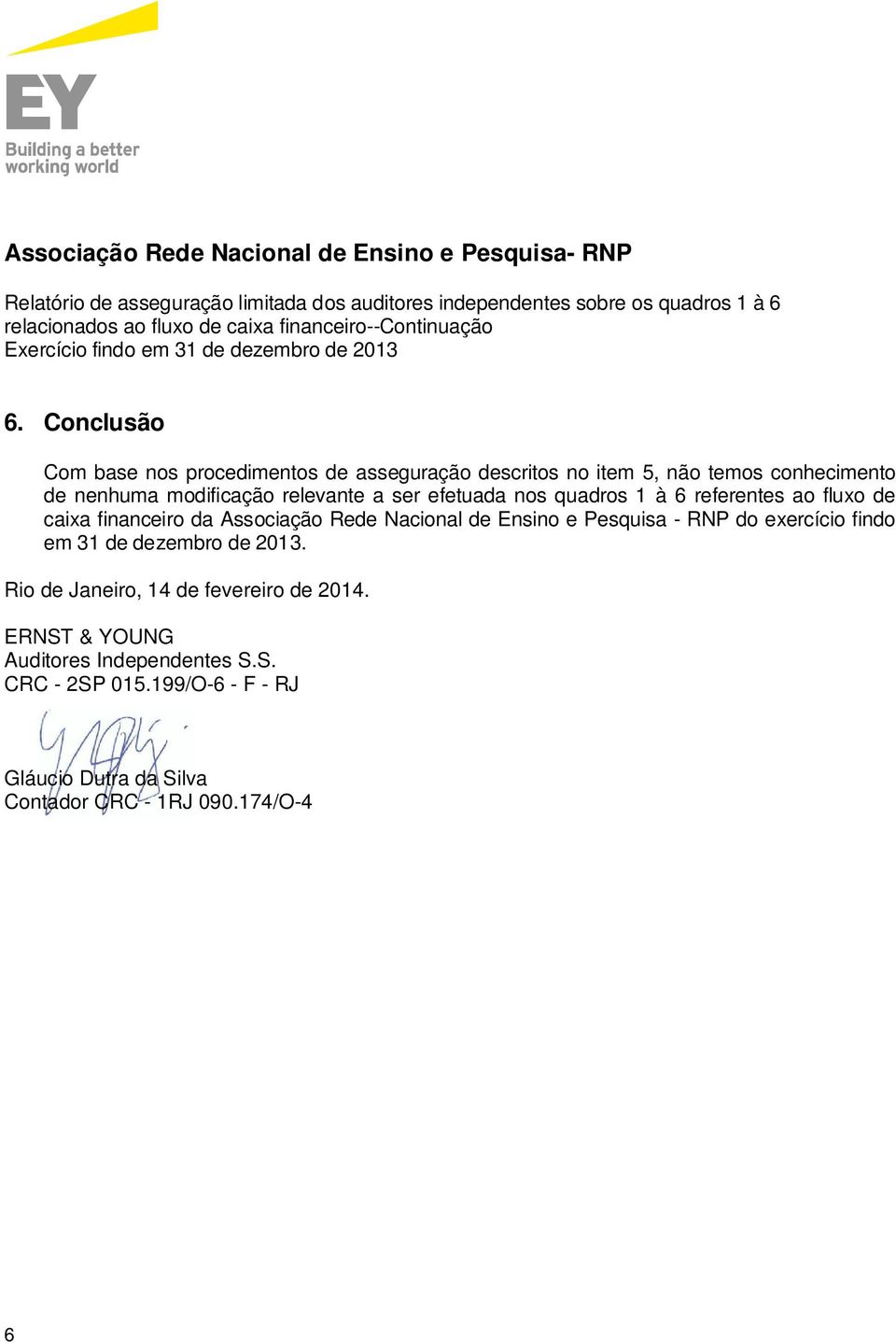Nacional de Ensino e Pesquisa - RNP do exercício findo em 31 de dezembro de 2013.