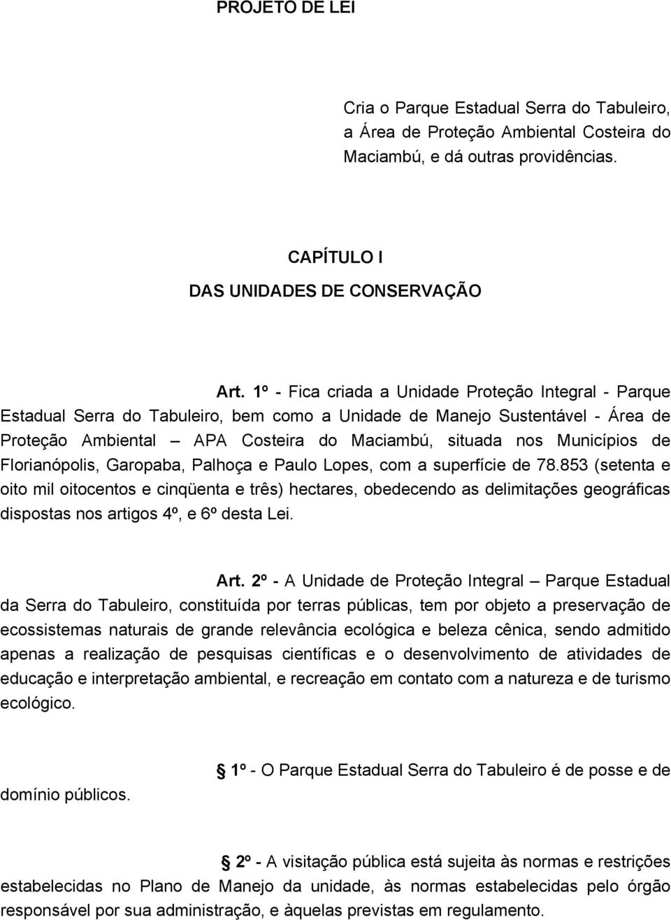 Municípios de Florianópolis, Garopaba, Palhoça e Paulo Lopes, com a superfície de 78.