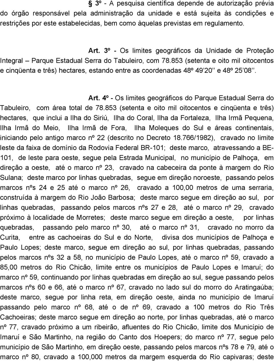 853 (setenta e oito mil oitocentos e cinqüenta e três) hectares, estando entre as coordenadas 48º 49 20 e 48º 25 08. Art.