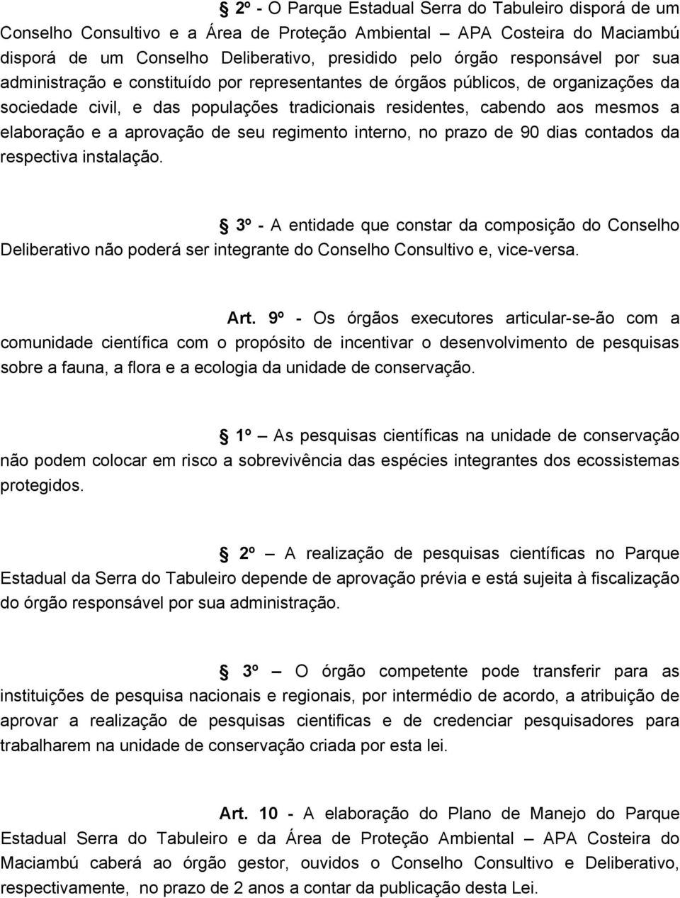 a aprovação de seu regimento interno, no prazo de 90 dias contados da respectiva instalação.