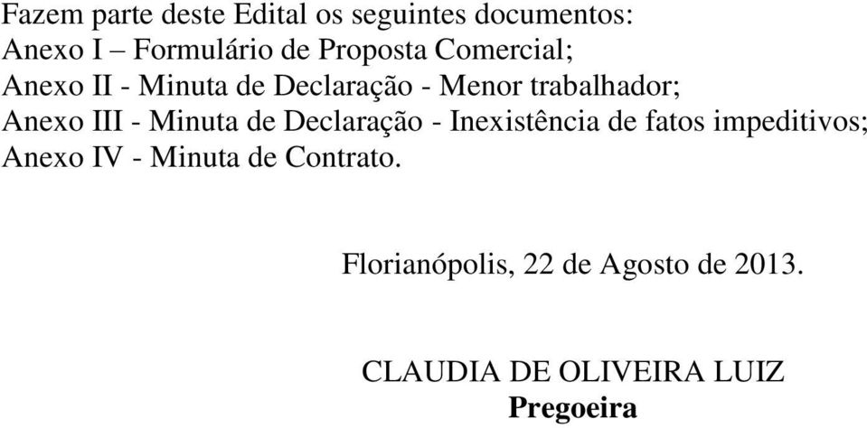 III - Minuta de Declaração - Inexistência de fatos impeditivos; Anexo IV -