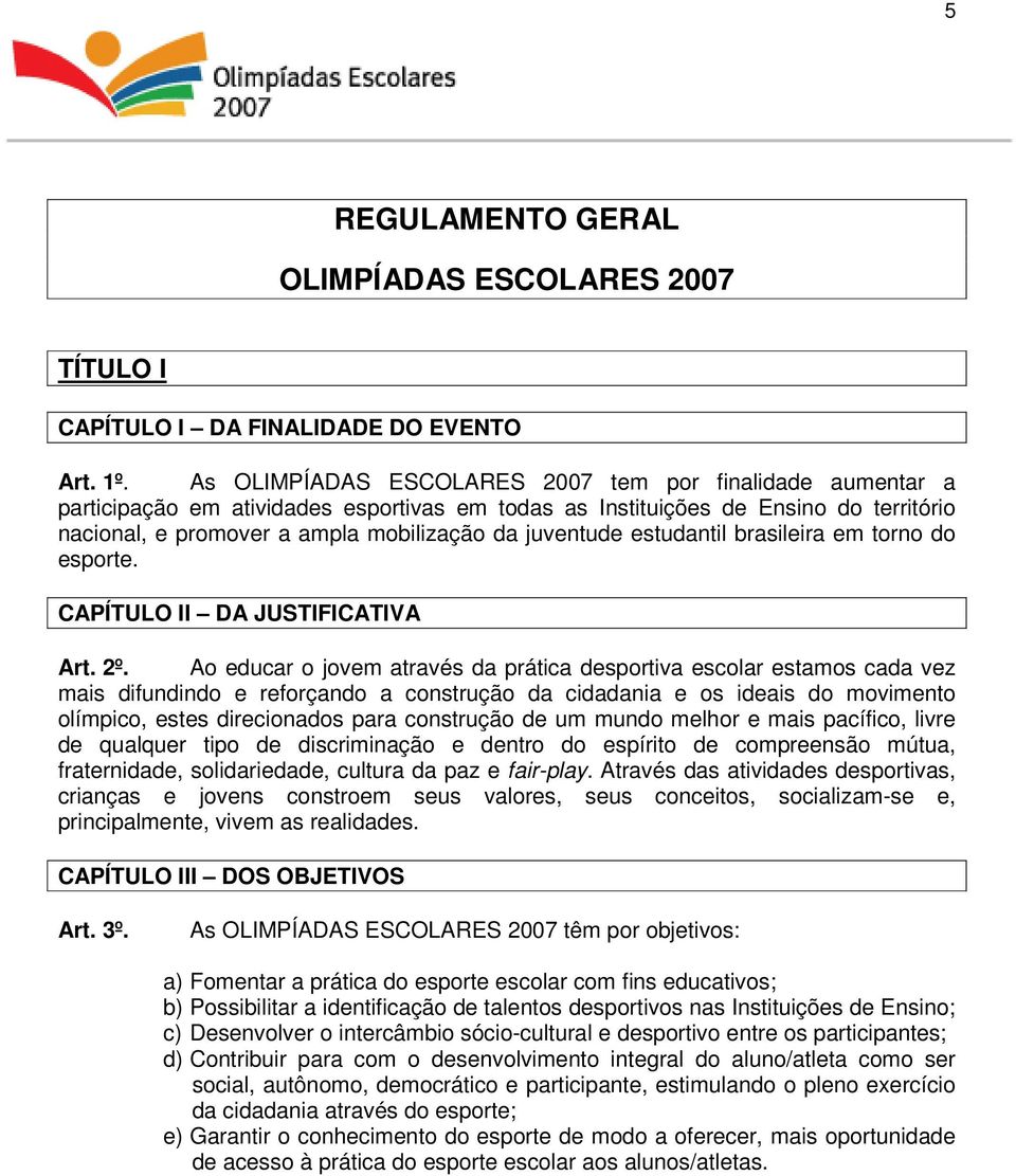 estudantil brasileira em torno do esporte. CAPÍTULO II DA JUSTIFICATIVA Art. 2º.