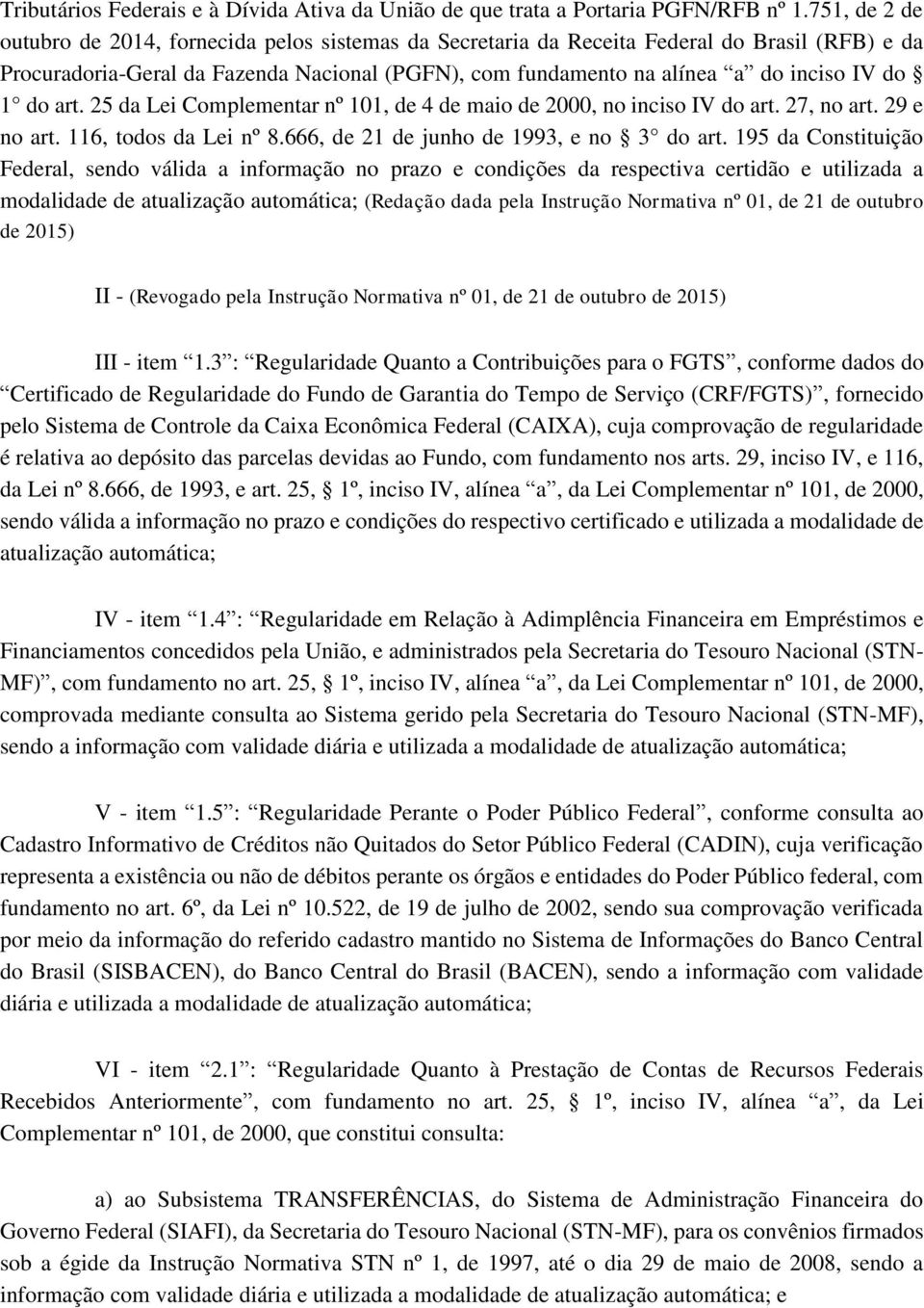 1 do art. 25 da Lei Complementar nº 101, de 4 de maio de 2000, no inciso IV do art. 27, no art. 29 e no art. 116, todos da Lei nº 8.666, de 21 de junho de 1993, e no 3 do art.