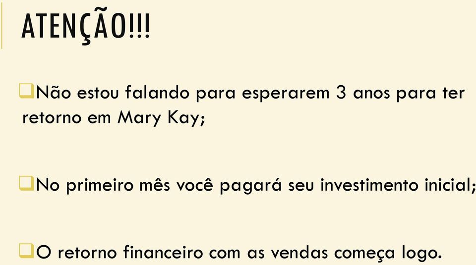 para ter retorno em Mary Kay; No primeiro mês