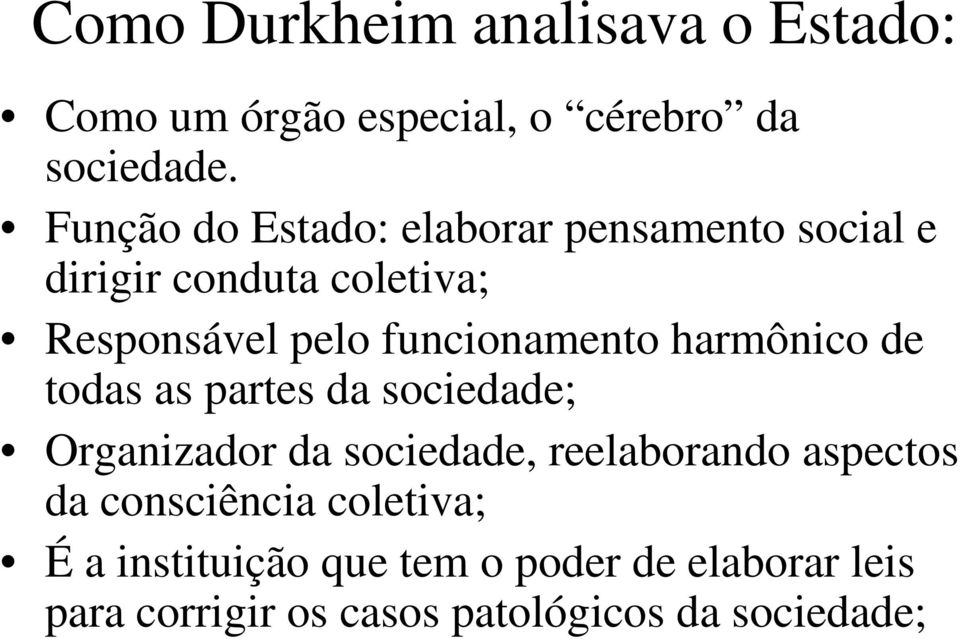 funcionamento harmônico de todas as partes da sociedade; Organizador da sociedade, reelaborando