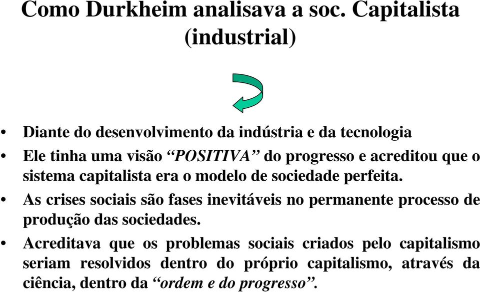 progresso e acreditou que o sistema capitalista era o modelo de sociedade perfeita.