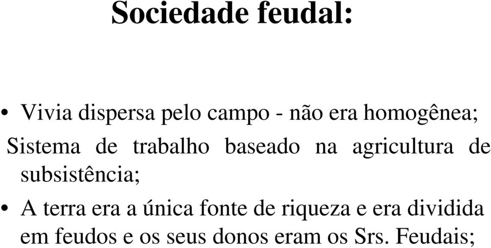 de subsistência; A terra era a única fonte de riqueza e