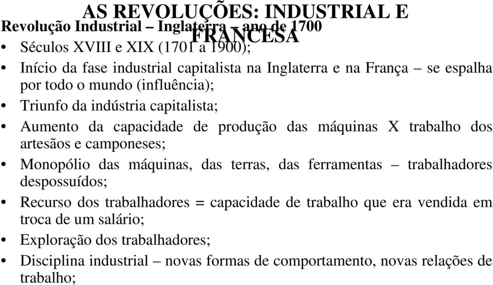 trabalho dos artesãos e camponeses; Monopólio das máquinas, das terras, das ferramentas trabalhadores despossuídos; Recurso dos trabalhadores = capacidade