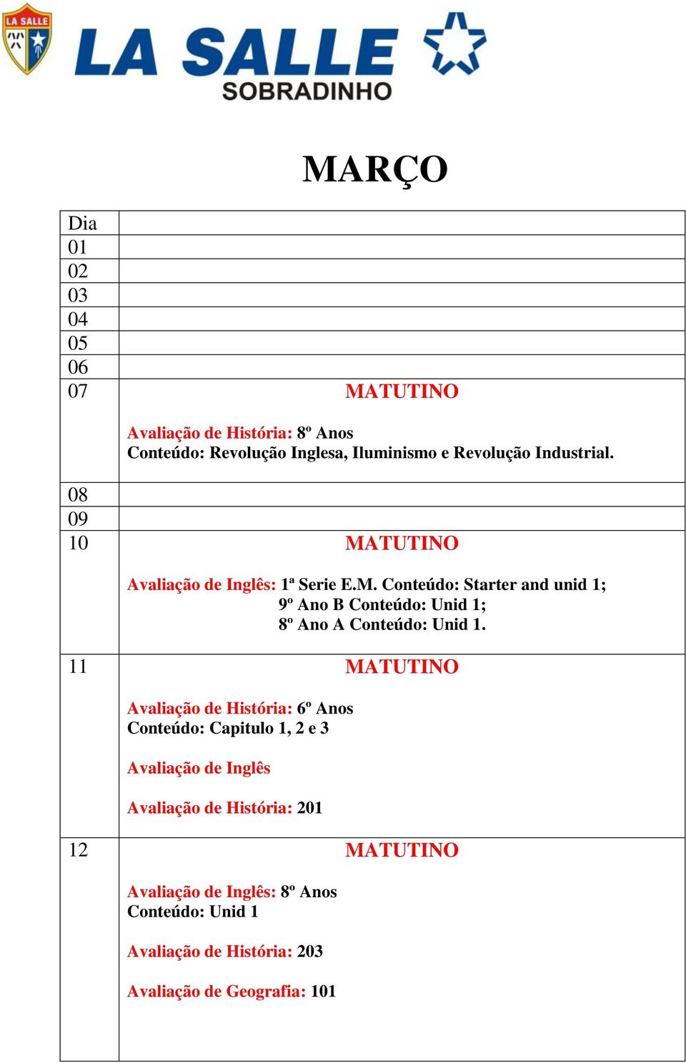 11 MATUTINO Avaliação de História: 6º Anos Capitulo 1, 2 e 3 Avaliação de Inglês Avaliação de História: 201 12