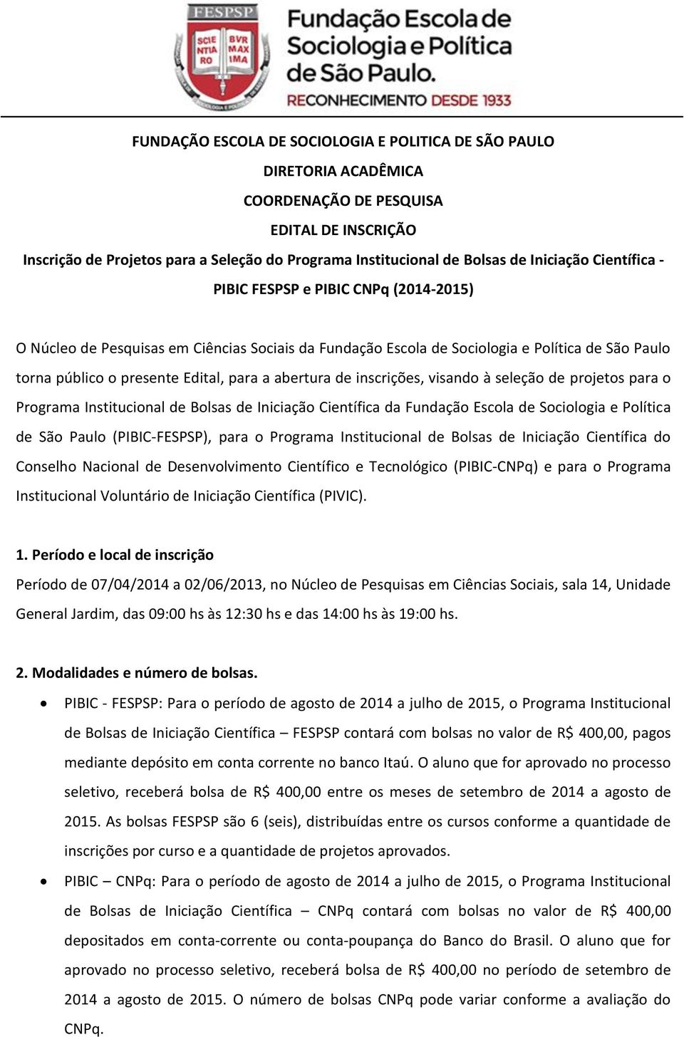 abertura de inscrições, visando à seleção de projetos para o Programa Institucional de Bolsas de Iniciação Científica da Fundação Escola de Sociologia e Política de São Paulo (PIBIC-FESPSP), para o