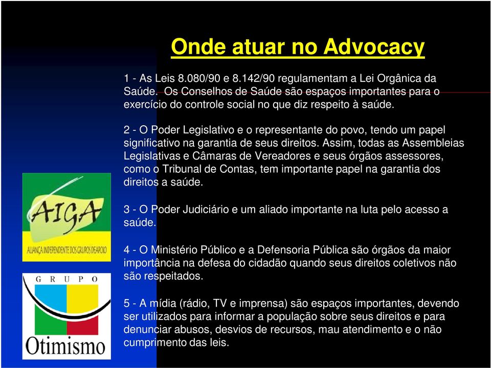 2 - O Poder Legislativo e o representante do povo, tendo um papel significativo na garantia de seus direitos.
