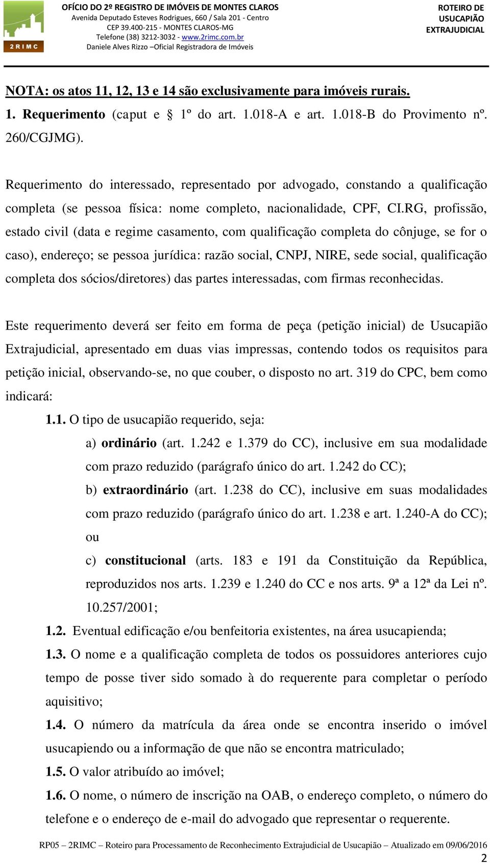 RG, profissão, estado civil (data e regime casamento, com qualificação completa do cônjuge, se for o caso), endereço; se pessoa jurídica: razão social, CNPJ, NIRE, sede social, qualificação completa