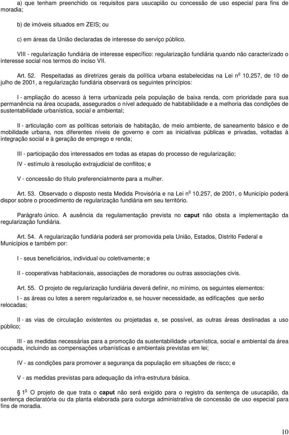 Respeitadas as diretrizes gerais da política urbana estabelecidas na Lei n o 10.