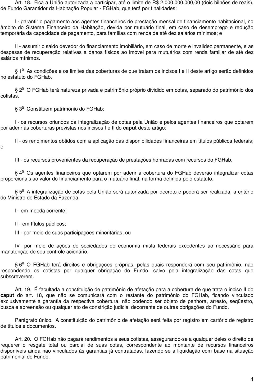 habitacional, no âmbito do Sistema Financeiro da Habitação, devida por mutuário final, em caso de desemprego e redução temporária da capacidade de pagamento, para famílias com renda de até dez