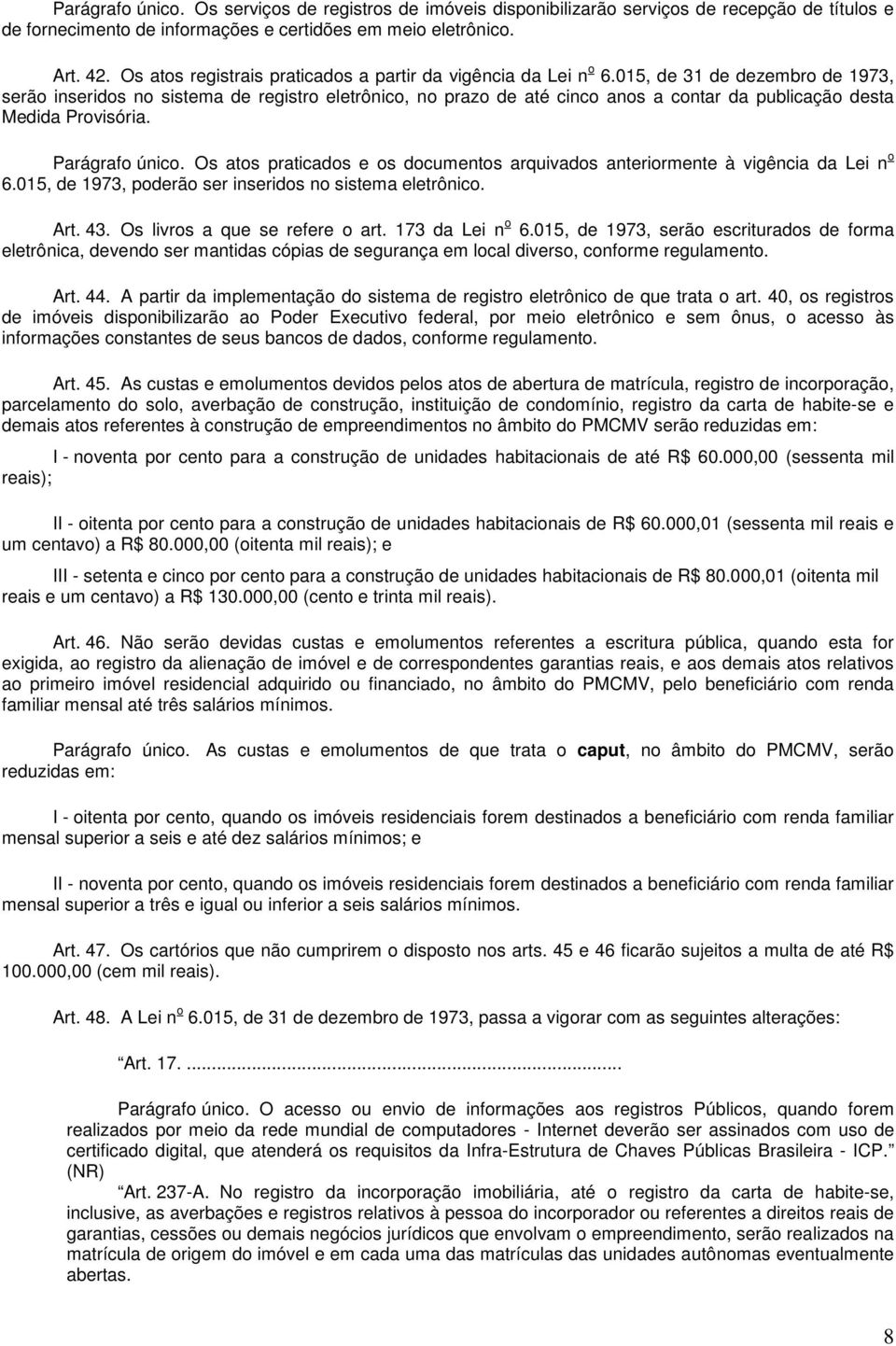 015, de 31 de dezembro de 1973, serão inseridos no sistema de registro eletrônico, no prazo de até cinco anos a contar da publicação desta Medida Provisória. Parágrafo único.