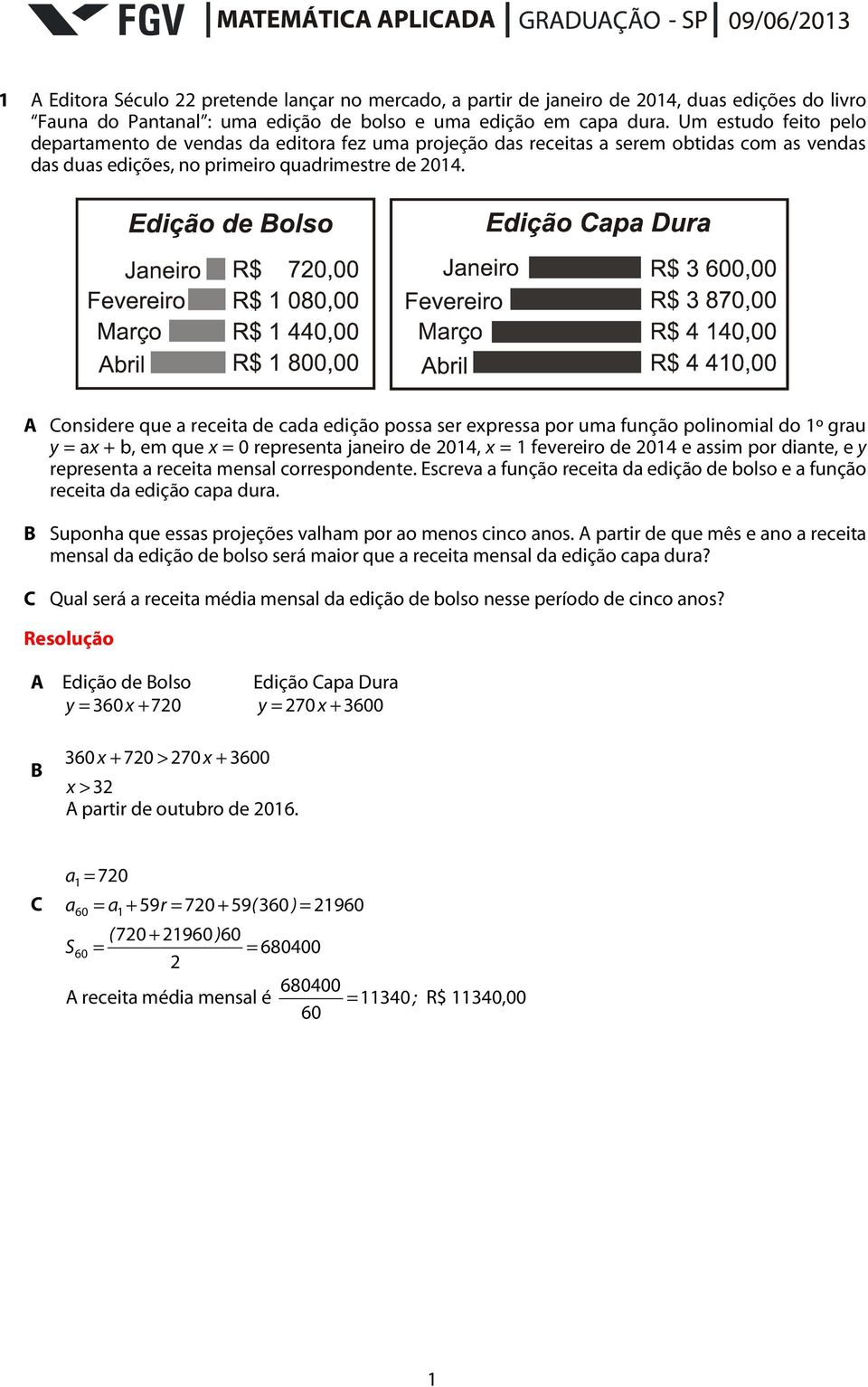 A Considere que a receita de cada edição possa ser expressa por uma função polinomial do 1º grau y = ax + b, em que x = 0 representa janeiro de 2014, x = 1 fevereiro de 2014 e assim por diante, e y