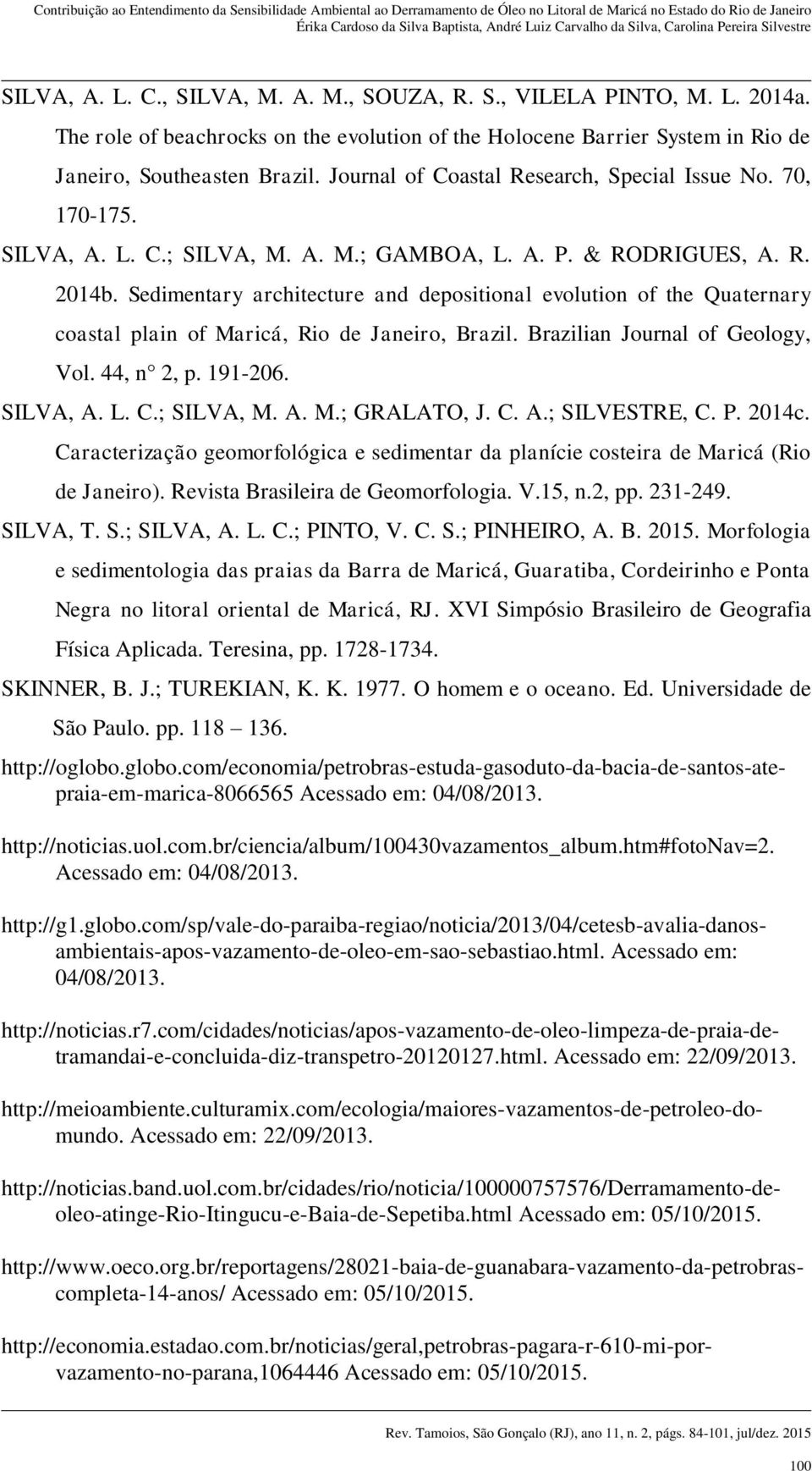 Sedimentary architecture and depositional evolution of the Quaternary coastal plain of Maricá, Rio de Janeiro, Brazil. Brazilian Journal of Geology, Vol. 44, n 2, p. 191-206. SILVA, A. L. C.