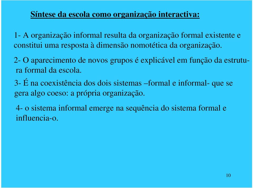 2- O aparecimento de novos grupos é explicável em função da estrutura formal da escola.