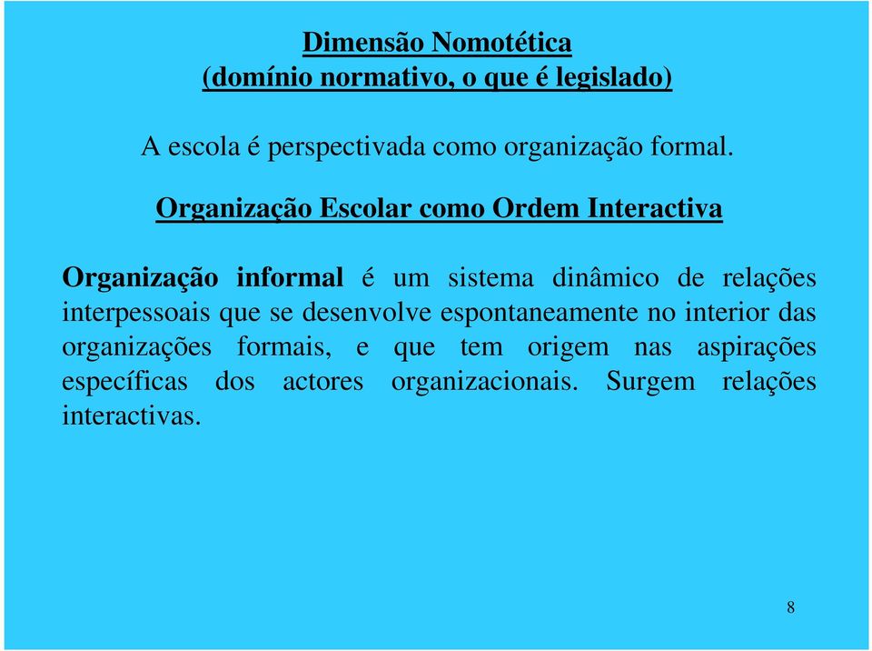Organização Escolar como Ordem Interactiva Organização informal é um sistema dinâmico de relações
