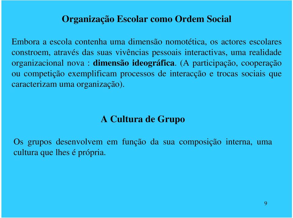 (A participação, cooperação ou competição exemplificam processos de interacção e trocas sociais que caracterizam uma