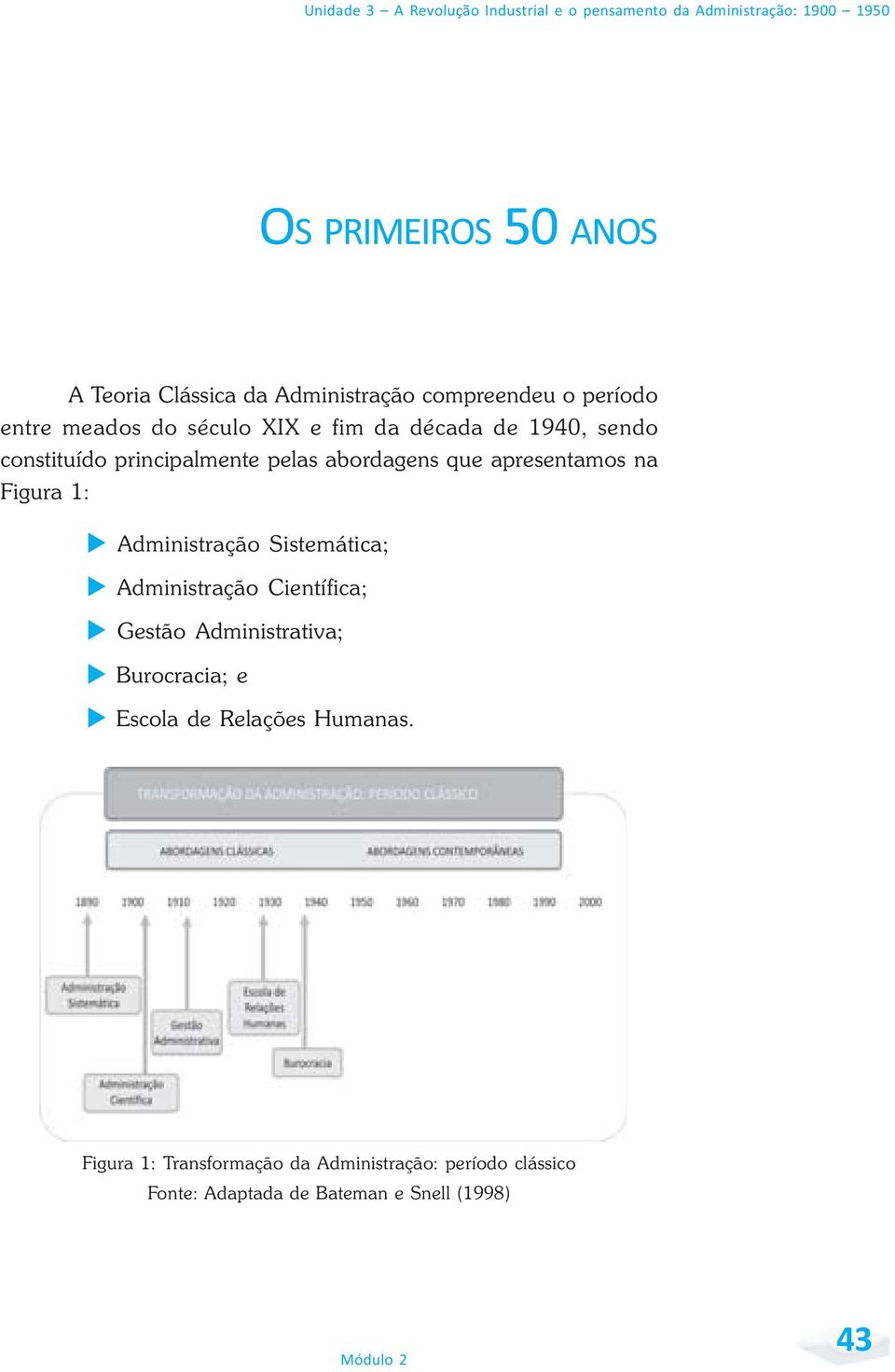 abordagens que apresentamos na Figura 1: Administração Sistemática; Administração Científica; Gestão Administrativa;