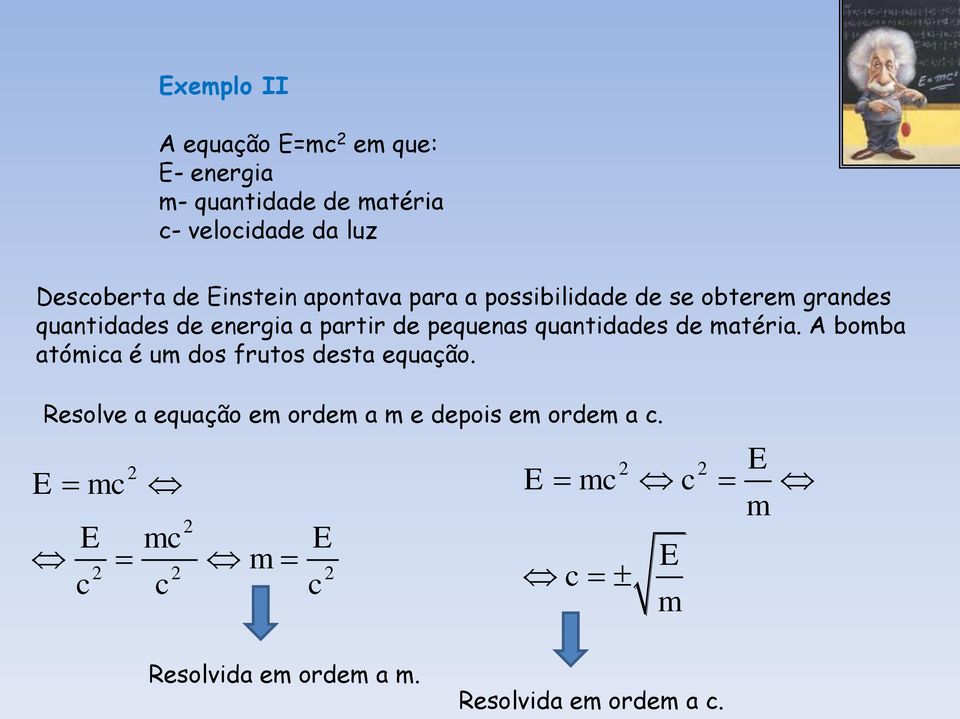 quantidades de matéria. A bomba atómica é um dos frutos desta equação.