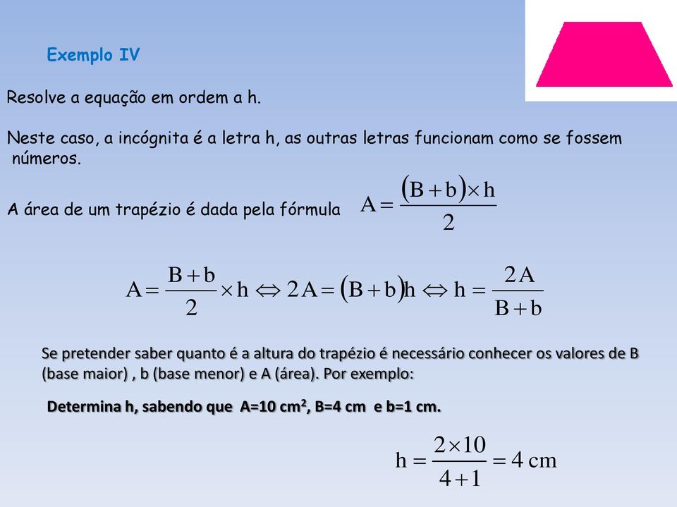 A área de um trapézio é dada pela fórmula A B b h A B b h A B b h h A B b Se pretender saber quanto é