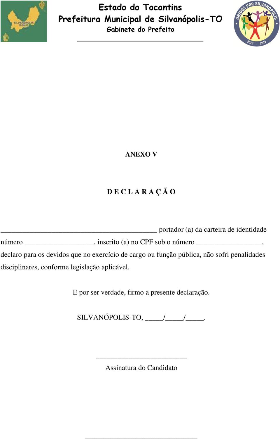 pública, não sofri penalidades disciplinares, conforme legislação aplicável.