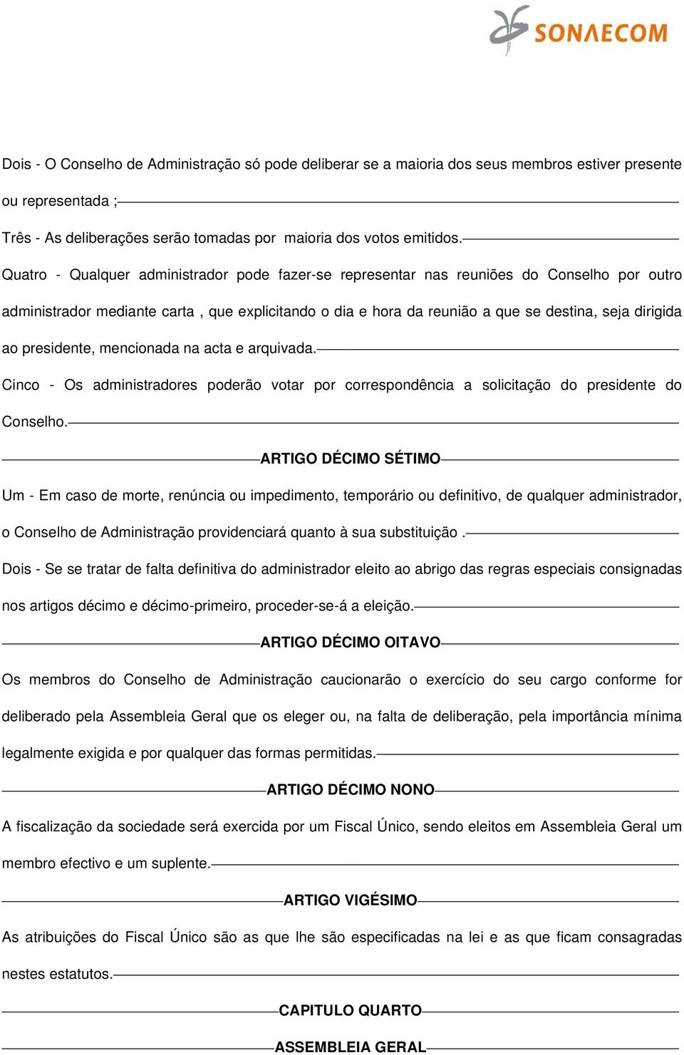 presidente, mencionada na acta e arquivada. Cinco - Os administradores poderão votar por correspondência a solicitação do presidente do Conselho.