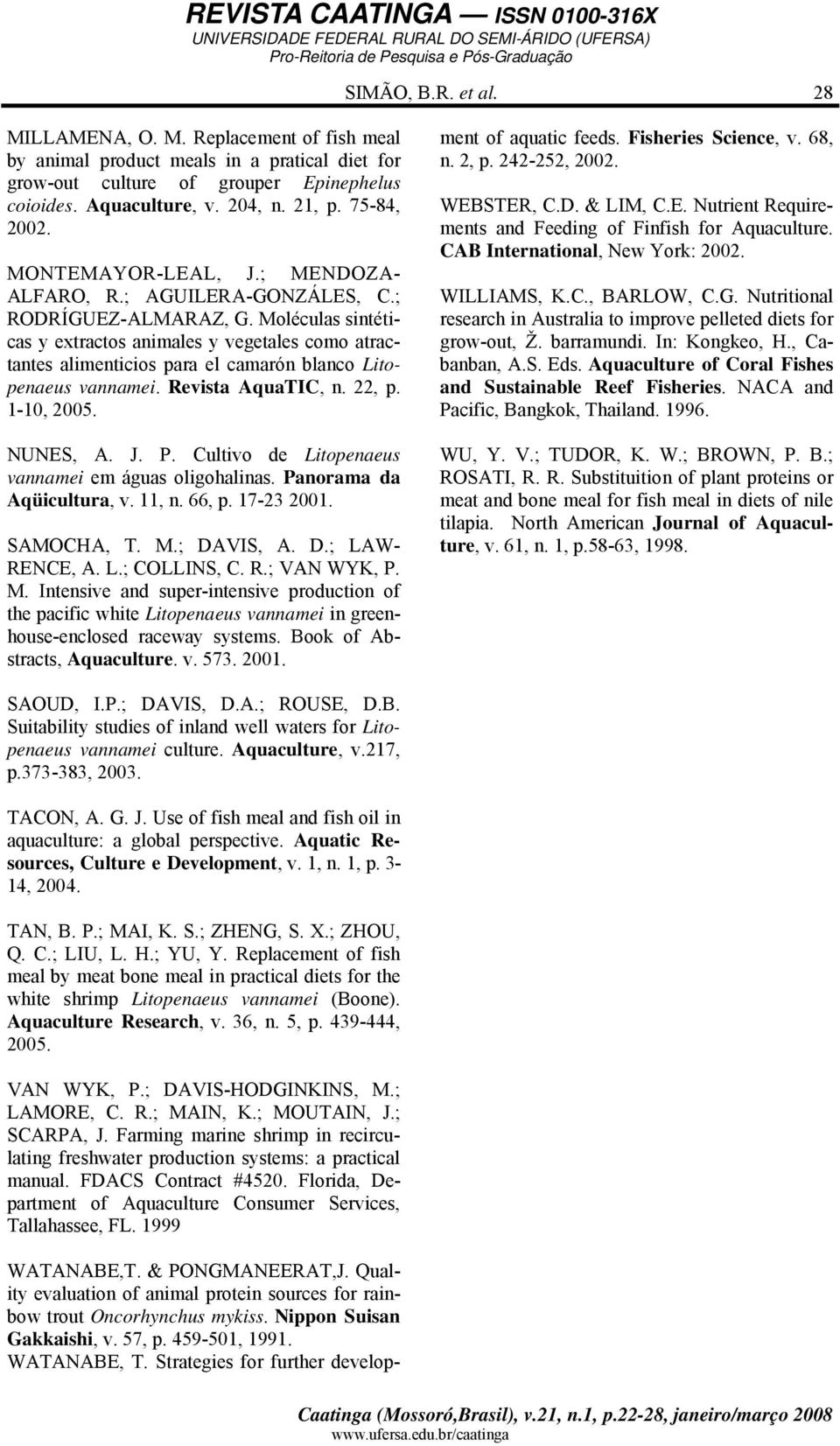 Moléculas sintéticas y extractos animales y vegetales como atractantes alimenticios para el camarón blanco Litopenaeus vannamei. Revista AquaTIC, n. 22, p. 1-10, 2005. NUNES, A. J. P.