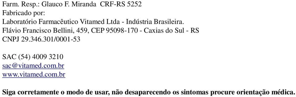 Brasileira. Flávio Francisco Bellini, 459, CEP 95098-170 - Caxias do Sul - RS CNPJ 29.346.